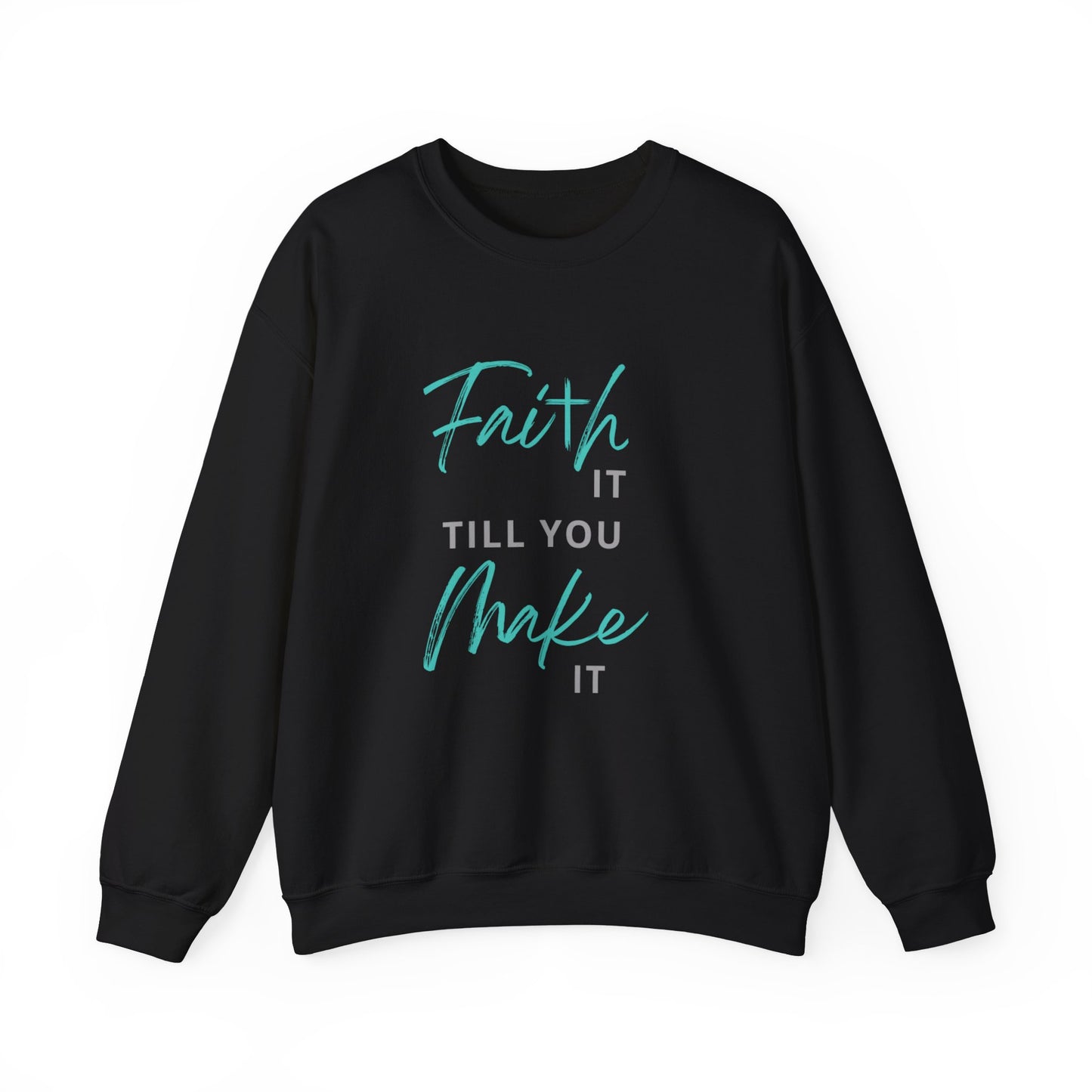 Faith it till you make it Sweatshirt