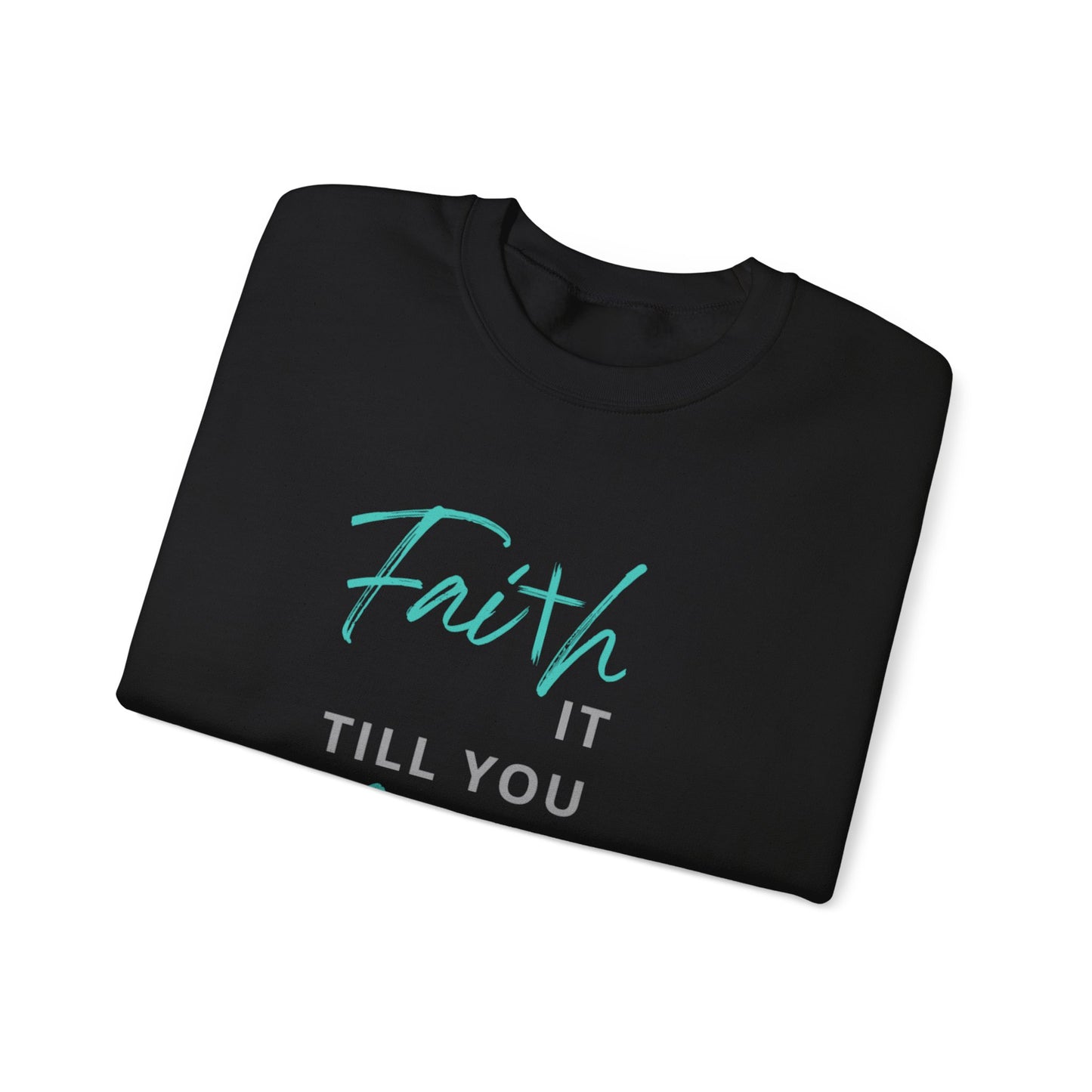 Faith it till you make it Sweatshirt