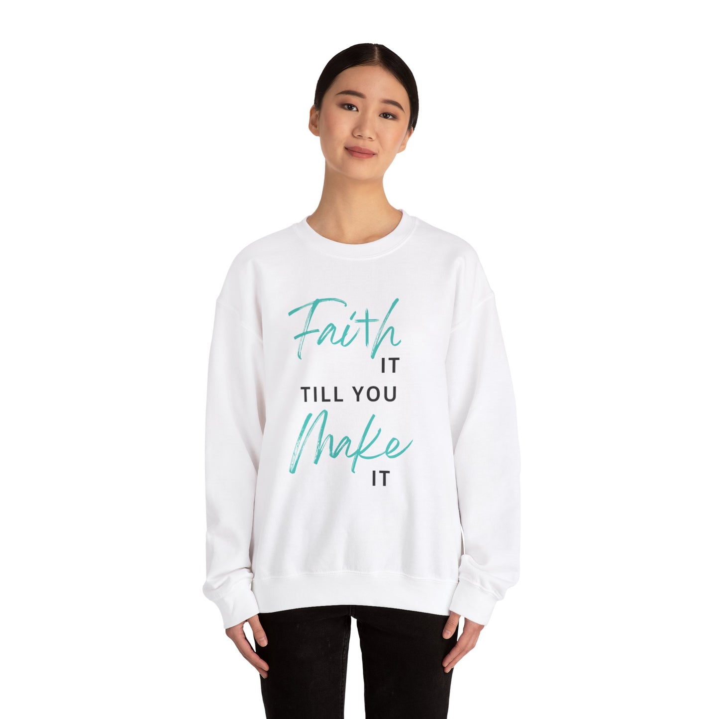 Faith it till you make it Sweatshirt