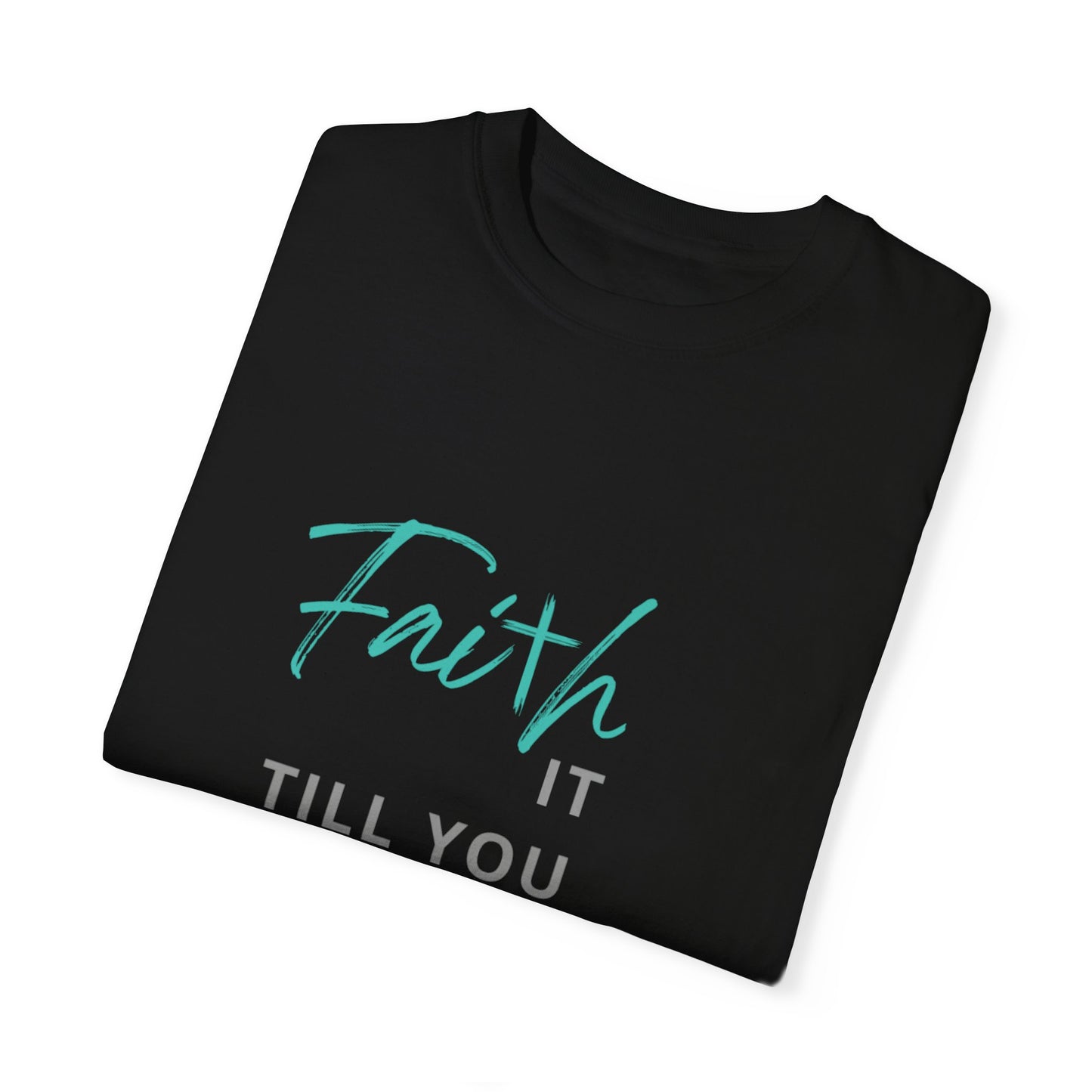 Faith it till you make it T-shirt
