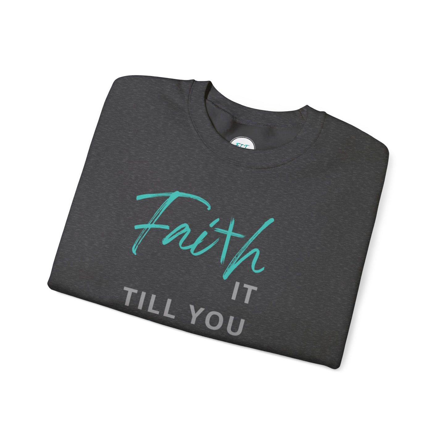 Faith it till you make it Sweatshirt