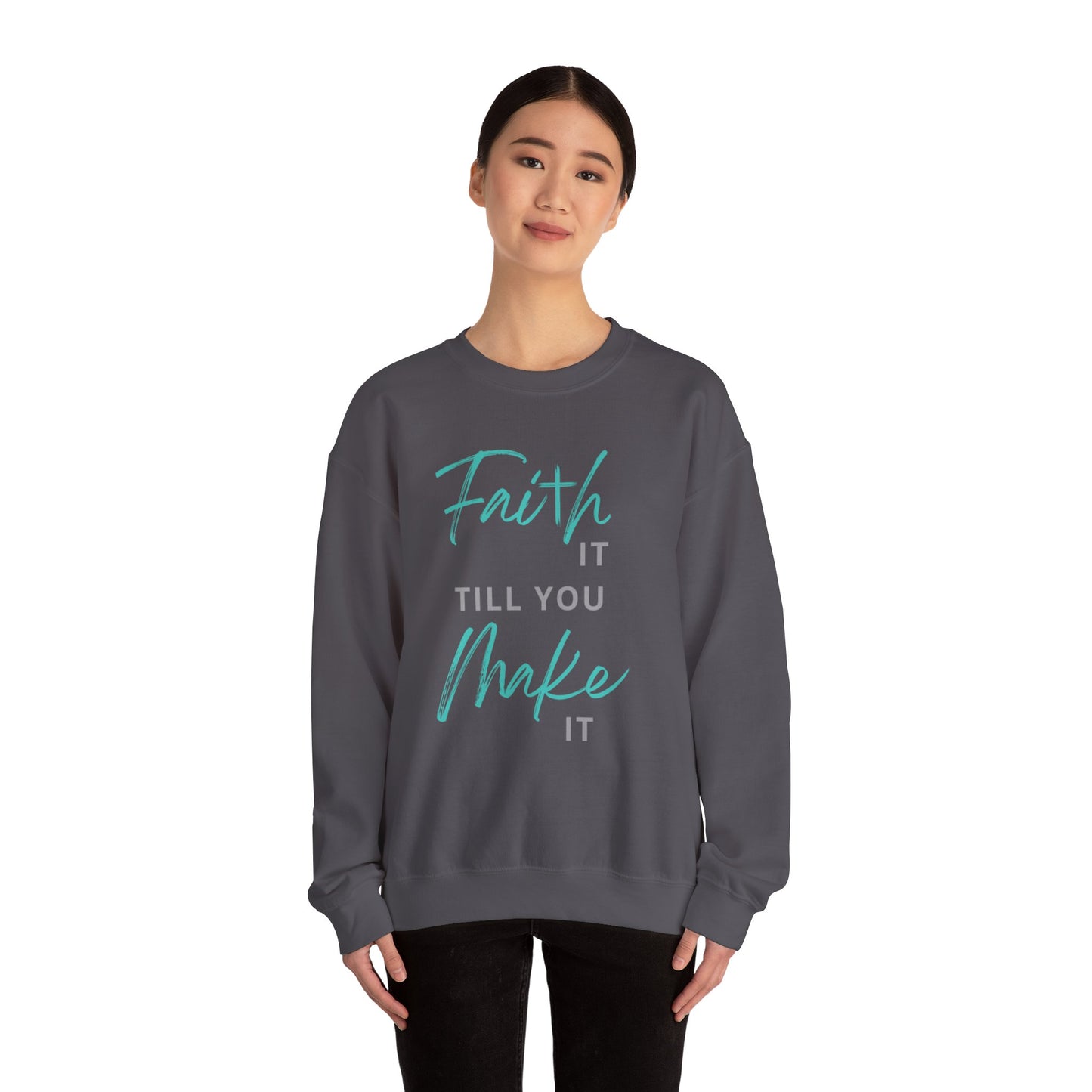 Faith it till you make it Sweatshirt
