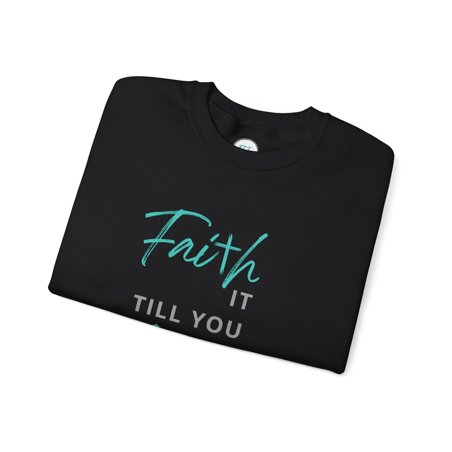 Faith it till you make it Sweatshirt