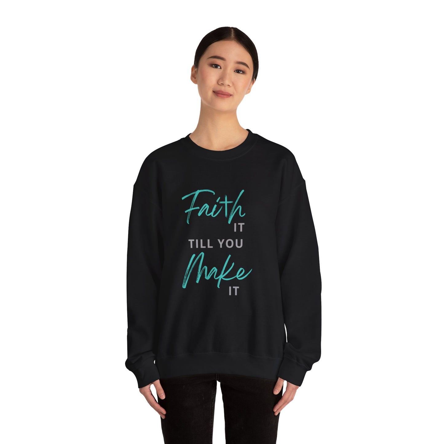 Faith it till you make it Sweatshirt