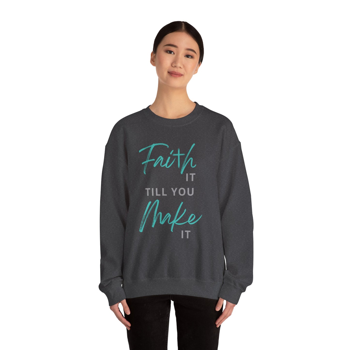 Faith it till you make it Sweatshirt