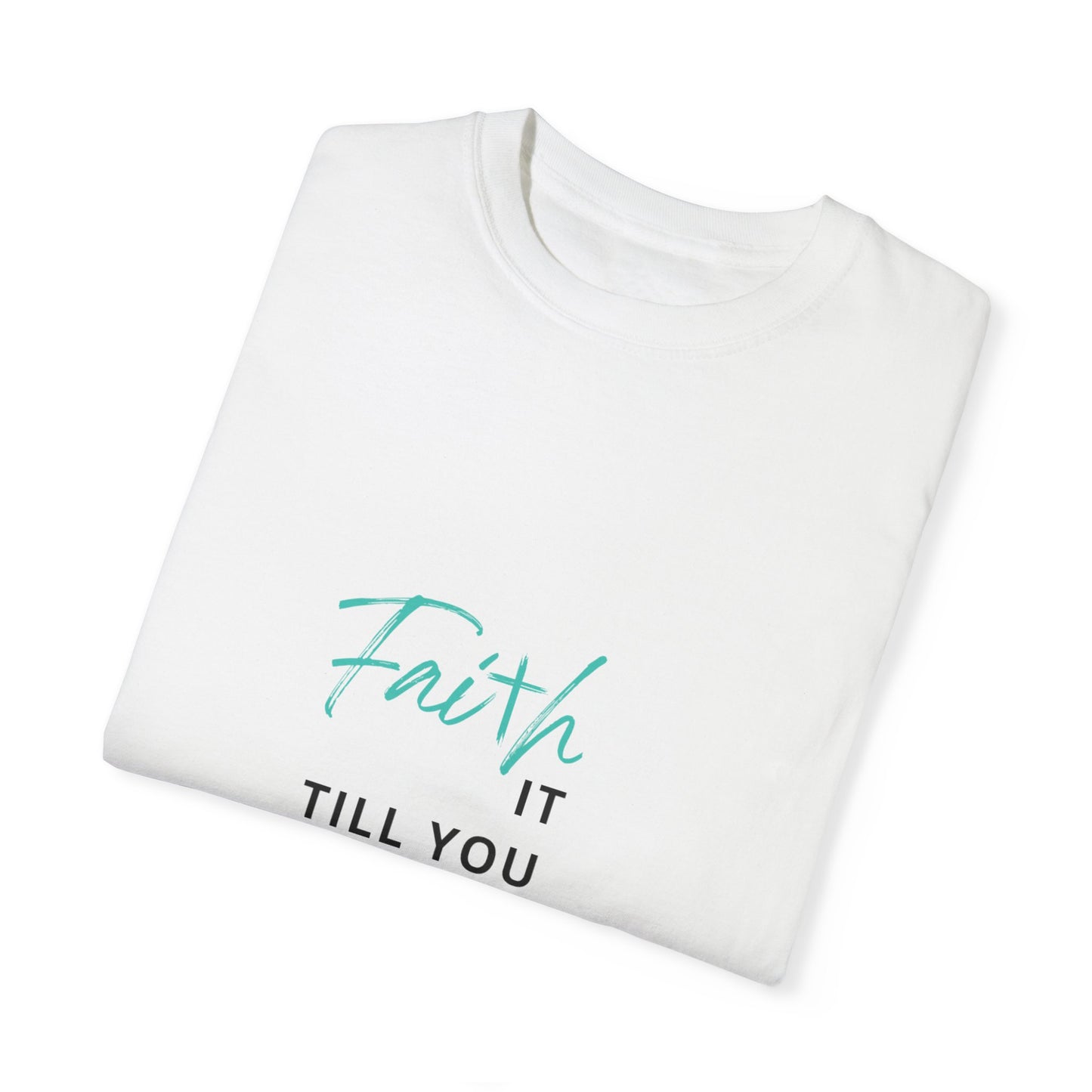 Faith it till you make it T Shirt