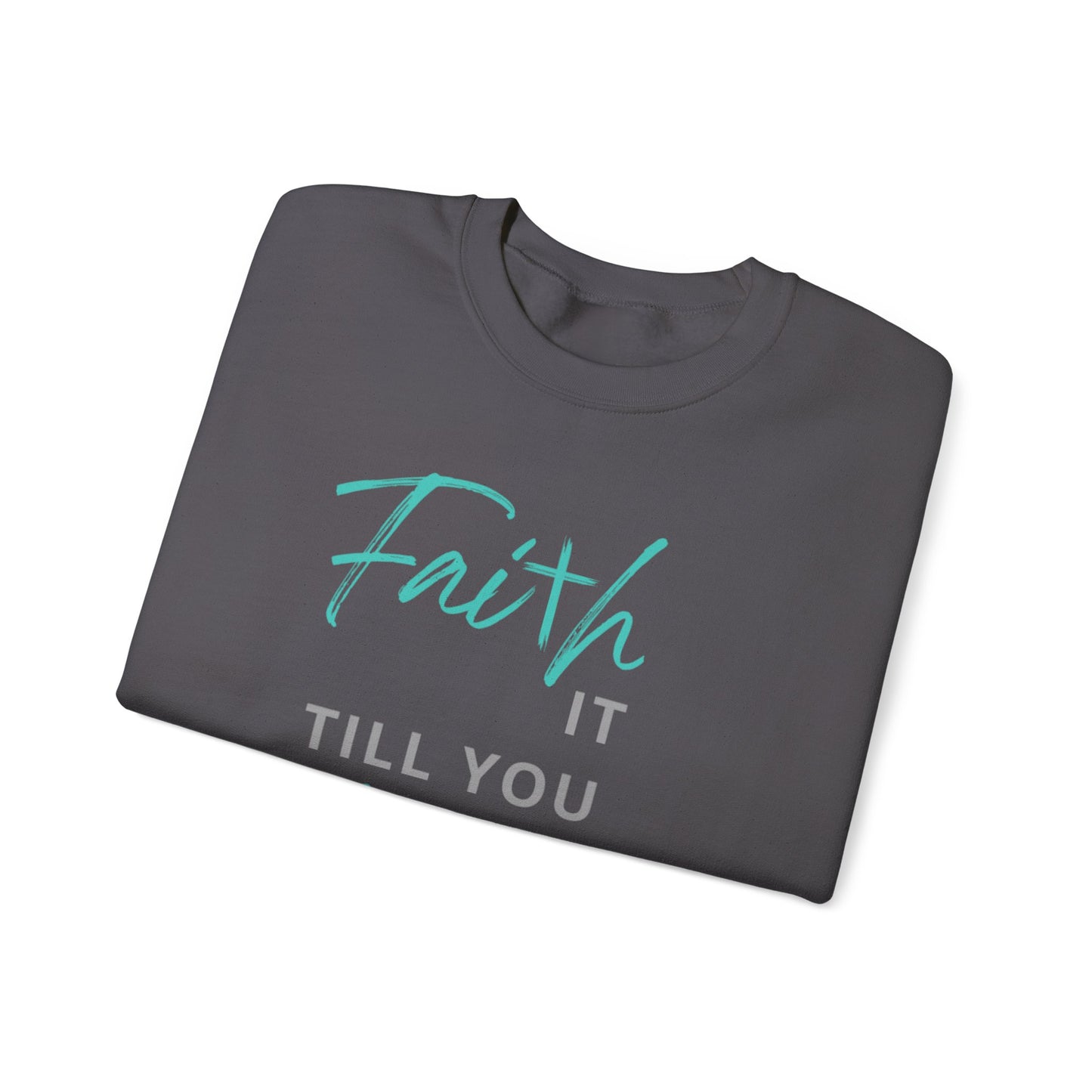 Faith it till you make it Sweatshirt
